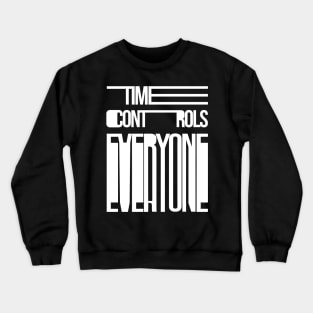 TIME CONTROLS EVERYONE - Typography & Lettering Crewneck Sweatshirt